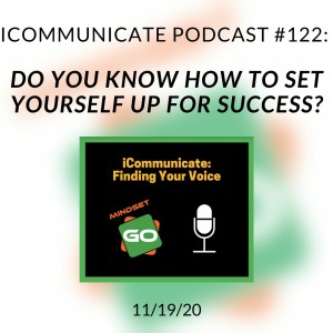 ICommunicate Radio Show #122: Do You Know How To Set Yourself Up For Success?