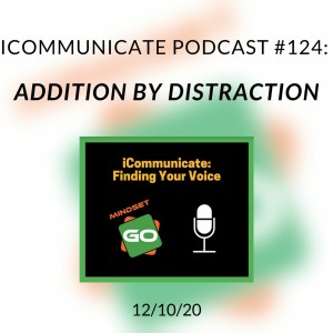 ICommunicate Radio Show #124: Addition By Distraction