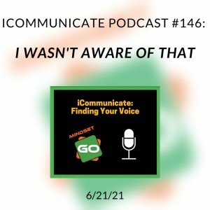 ICommunicate Radio Show #146: I Wasn't Aware Of That