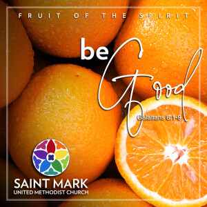 Fruit of the Spirit Series: Be Good - Rev. Andy Peabody's Sermon on 6/8/25