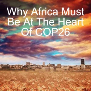 Why Africa Must Be At The Heart Of COP26