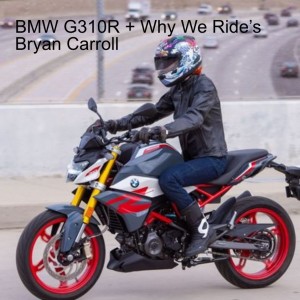 BMW G310R + Why We Ride’s Bryan Carroll