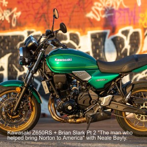 Kawasaki Z650RS + Brian Slark Pt 2 ”The man who helped bring Norton to America” with Neale Bayly.