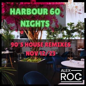 Harbour 60 Nights - Nov 11, 2023 - 90’s House remixes