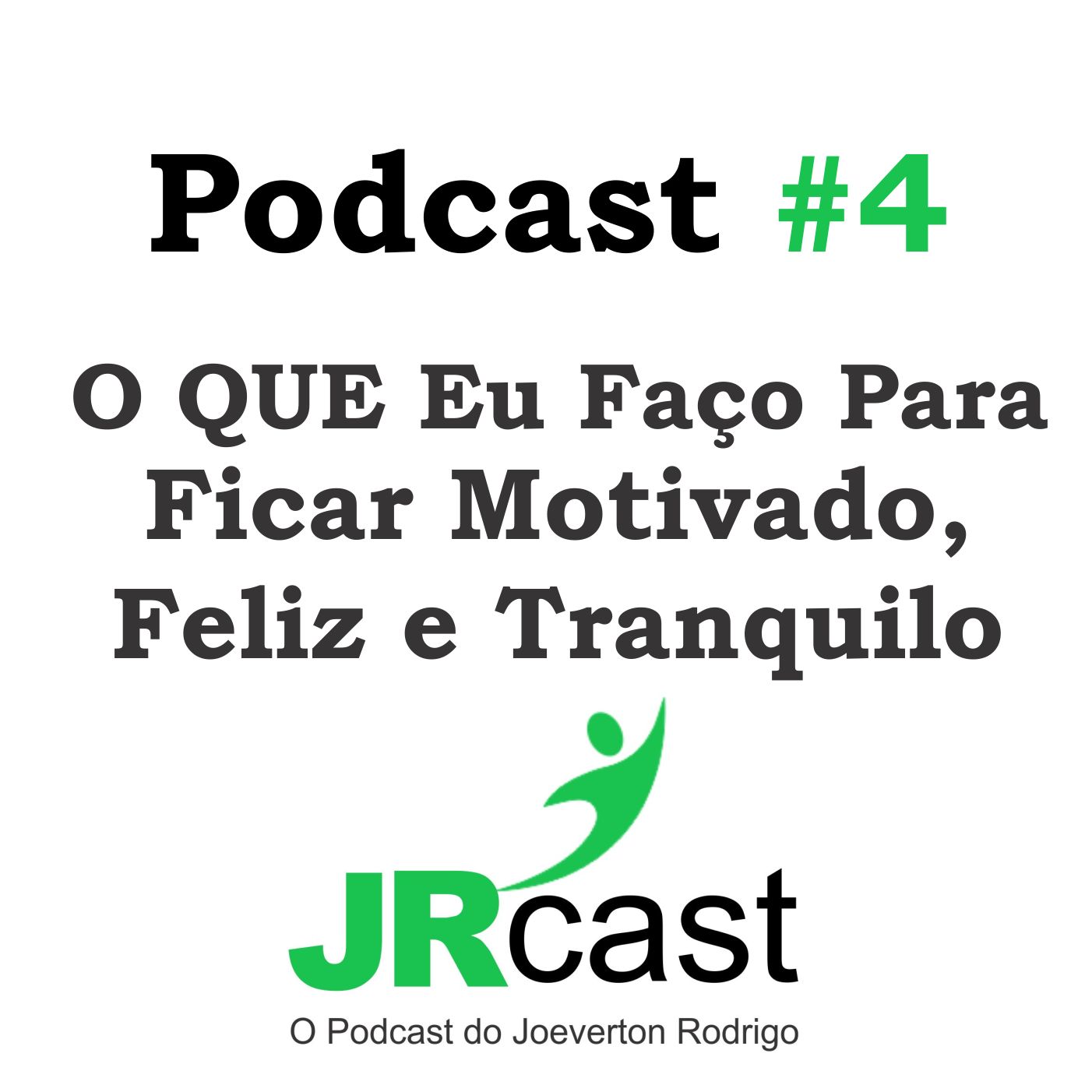 JRcast #4 O que Eu Faço Para Me Manter Motivado, Feliz, Tranquilo e Saudável