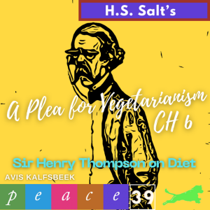 Henry Stephen Salt's A Plea for Vegetarianism - Chapter 6 Sir Henry Thompson on Diet (Surgeon Sir Henry Thompson: "It is a vulgar error to regard meat in any form as necessary to life.")
