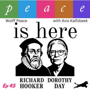 Ep 45 Wolff Peace - Richard Hooker & Dorothy Day
