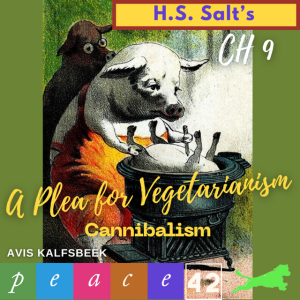 Henry Stephen Salt's A Plea for Vegetarianism - Chapter 9 The Philosophy of Cannibalism (and the Carnivore)