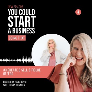 #3 - How To Sell 5-Figure Offers With Susan Rusalen