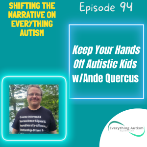 EP 94: Keep Your Hands Off Autistic Kids w/Ande Quercus