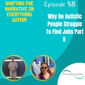 EP 58: Why Do Autistic People Struggle To Find Jobs? Part II