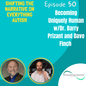 EP 50: Becoming Uniquely Human w/Dr. Barry Prizant and Dave Finch