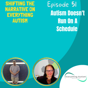 EP 51: Autism Doesn’t Run On A Schedule