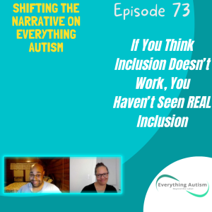 EP 73: If You Think Inclusion Doesn't Work, You Haven't Seen REAL Inclusion