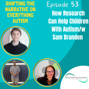 EP 54: How Research Can Help Children With Autism/ w Sam Brandsen