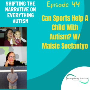 EP 44: Can Sports Help A Child With Autism w/Maisie Soetantyo