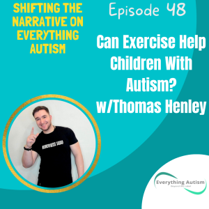 EP 48: Can Exercise Help Children With Autism w/Thomas Henley