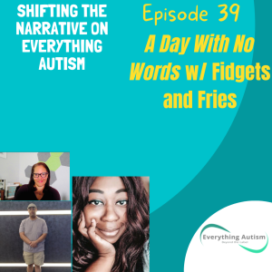 EP: 39 A Day With No Words w/ Fidgets And Fries