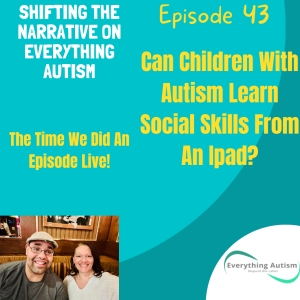 EP: 43 Can Children With Autism Learn Social Skills From An Ipad?