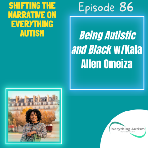 EP 86: Being Autistic and Black w/Kala Allen Omeiza