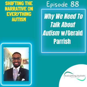 EP 88: Why We Need To Talk About Autism w/Gerald Parrish