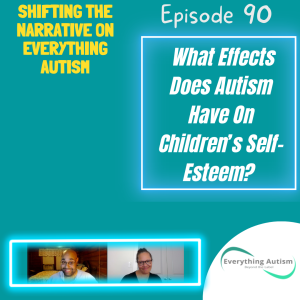 EP 90: What  Effects Does Autism Have On Children's Self-Esteem?