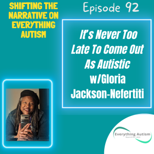 EP 92: It's Never Too Late To Come Out As Autistic w/Gloria Jackson-Nefertiti