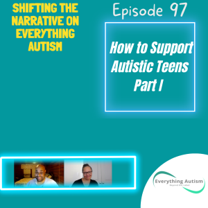 EP 97: How to Support Autistic Teens Part 1