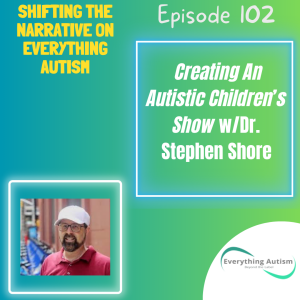 EP 102: Creating An Autistic Children's Show w/Dr. Stephen Shore