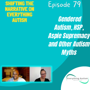 EP 79: Gendered Autism, HSP, Aspie Supremacy and Other Autism Myths