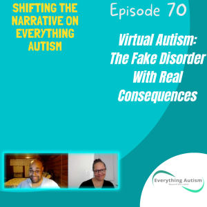 EP 70: Virtual Autism: The Fake Disorder With Real Consequences
