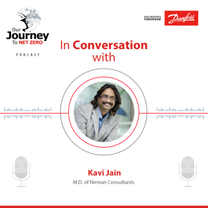 Episode 7: Designing self-sustaining cities for tomorrow’s India with Mr. Kavi Jain, M.D. | Nirman Consultants