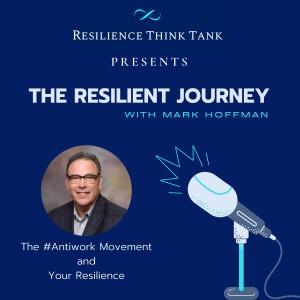 Episode 42 - The #Antiwork Movement and Your Resilience