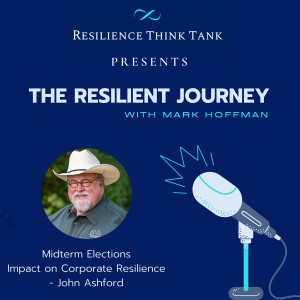 Episode 55 - Midterm Elections Impact on Corporate Resilience - John Ashford