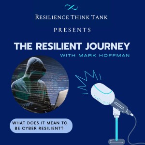 Episode 106 - What Does it Mean to be Cyber Resilient?