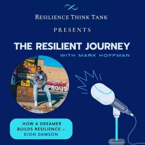 Episode 95 - How a Dreamer Builds Resilience with Dion Dawson
