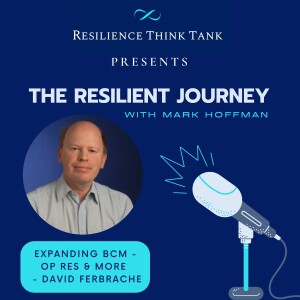 Episode 66 - Expanding BCM. Operational Resilience and More - David Ferbrache