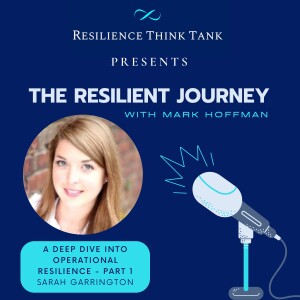 Episode 71 - A Deep Dive Into Operational Resilience - Sarah Garrington Part 1