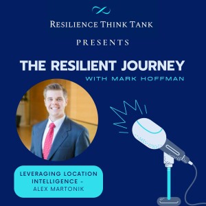 Episode 75 - Leveraging Location Intelligence to Improve Resilience - Alex Martonik