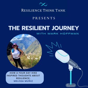 Episode 139 - How a Four Day Hike Inspired Thoughts of Resilience: Melissa Muñiz