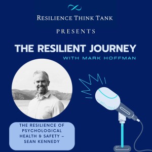 Episode 118: The Resilience of Psychological Health & Safety - Sean Kennedy