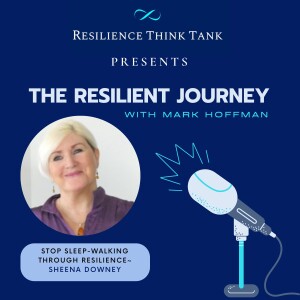 Episode 153 - Stop Sleep-walking Through Resilience with Sheena Downey