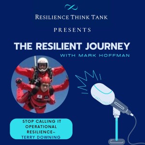 Episode 96 - Stop Calling it Operational Resilience with Terry Downing