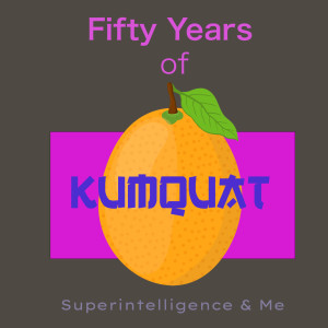 Fifty Years of Kumquat