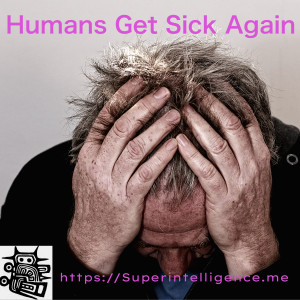 Humans Get Sick Again. Pt 1.