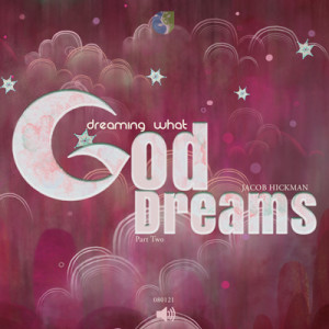 08012021 | Dreaming What God Dreams | Part 2 | Jacob Hickman