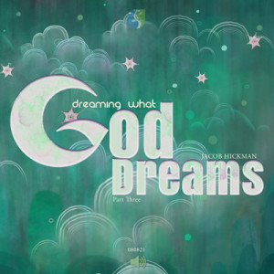 08082021 | Dreaming What God Dreams | Part 3 | Jacob Hickman