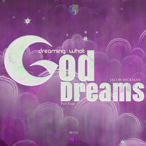 08152021 | Dreaming What God Dreams | Part 4 | Jacob Hickman