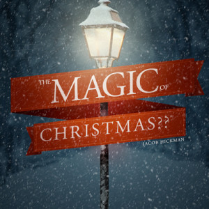 11282021 The Magic of Christmas | Part 1 | Jacob Hickman