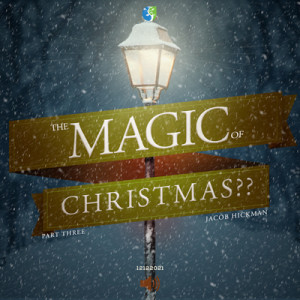 12122021 | The Magic of Christmas | Part 3 | Jacob Hickman